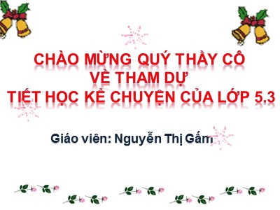 Bài giảng Tiếng Việt Lớp 4 - Kể chuyện: Pa-xtơ và em bé - Nguyễn Thị Gấm