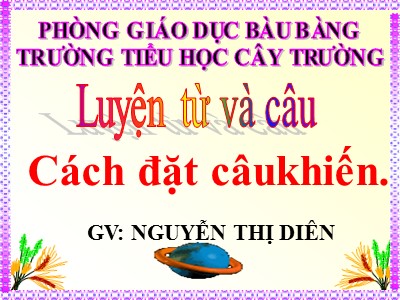 Bài giảng Tiếng Việt Lớp 4 - Luyện từ và câu: Cách đặt câu khiến - Nguyễn Thị Diên