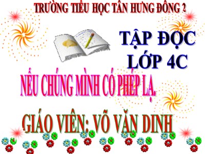 Bài giảng Tiếng Việt Lớp 4 - Tập đọc: Nếu chúng mình có phép lạ - Võ Văn Dinh