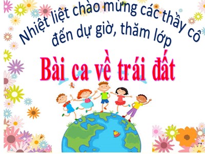 Bài giảng Tiếng Việt Lớp 5 - Bài: Bài ca về trái đất