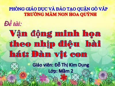 Bài giảng Phát triển ngôn ngữ Mầm non Lớp Mầm - Đề tài: Vận động minh họa theo nhịp điệu bài hát: Đàn vịt con - Đỗ Thị Kim Dung