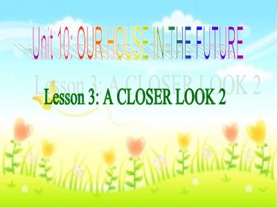 Bài giảng Tiếng Anh Lớp 6 - Unit 10: Our houses in the future - Lesson 3: A CLOSER LOOK 2