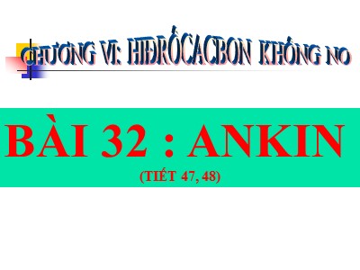 Bài giảng Hóa học 11 - Tiết 47+48, Bài 32: Ankin