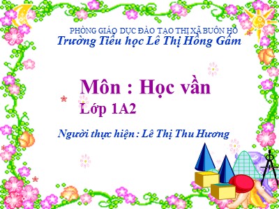 Bài giảng Học vần Lớp 1 - Bài 72: Ut, ưt - Lê Thị Thu Hương