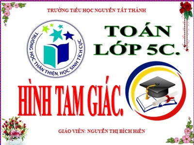 Bài giảng Toán Lớp 5 - Bài: Hình tam giác - Trường Tiểu học Nguyễn Tất Thành