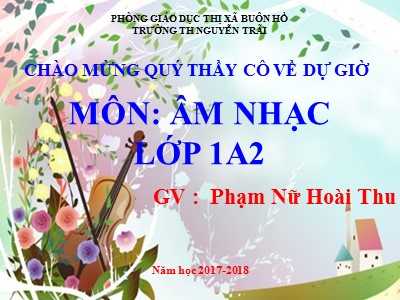 Bài giảng Âm nhạc 1 - Tiết 17: Học hát bài Đến trường - Phạm Nữ Hoài Thu