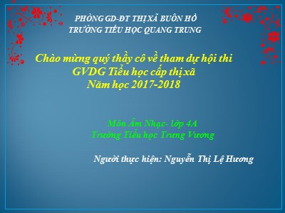 Bài giảng Âm nhạc 4 - Tiết 28: Học hát bài Thiếu nhi thế giới liên hoan - Năm học 2017-2018 - Trường Tiểu học Trưng Vương