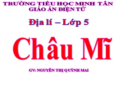 Bài giảng Địa lí 5 - Bài 25: Châu Mĩ - Nguyễn Thị Quỳnh Mai