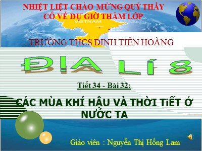 Bài giảng Địa lí 8 - Tiết 34, Bài 32: Các mùa khí hậu và thời tiết ở nước ta - Nguyễn Thị Hồng Lam