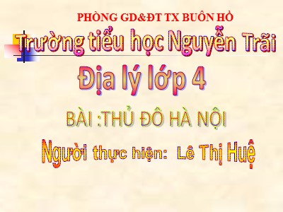 Bài giảng Địa lý 4 - Bài: Thủ đô Hà Nội - Lê Thị Huệ