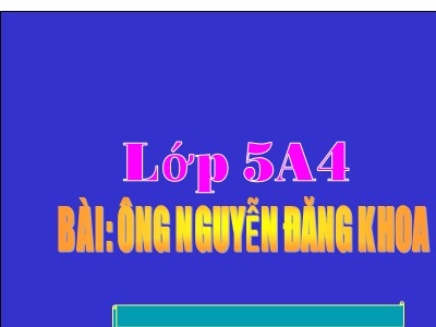 Bài giảng Kể chuyện 5 - Bài: Ông Nguyễn Đăng Khoa