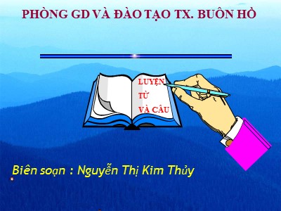 Bài giảng Luyện từ và câu 2 - Bài: Từ chỉ sự vật . Câu kiểu Ai là gì ? - Nguyễn Thị Kim Thủy