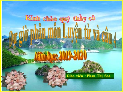 Bài giảng Luyện từ và câu 4 - Bài: Cách viết tên người, tên địa lí Việt Nam - Năm học 2019-2020 - Phan Thị Soa