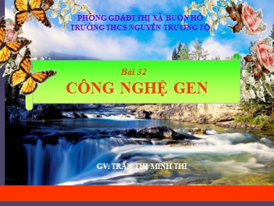 Bài giảng Sinh học 9 - Tiết 33, Bài 32: Công nghệ gen - Trần Thị Minh Thi