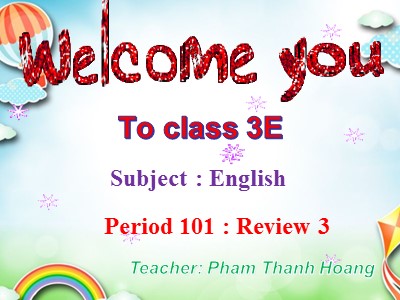 Bài giảng Tiếng Anh 3 - Period 101: Review 3 - Pham Thanh Hoang