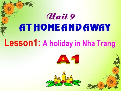 Bài giảng Tiếng Anh 7 - Unit 9: At home and away - Lesson1: A holiday in Nha Trang