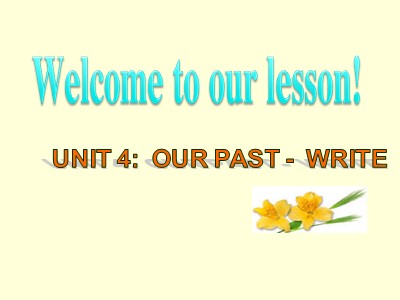 Bài giảng Tiếng Anh 8 - Unit 4: Our past - Lesson: Write