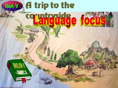 Bài giảng Tiếng Anh 9 - Unit 3: A trip to the countryside - Lesson: Language focus