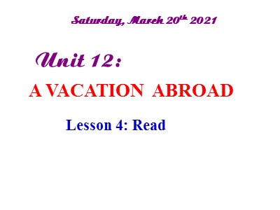 Bài giảng Tiếng Anh Lớp 8 - Unit 12: A vacation abroad - Lesson 4: Read