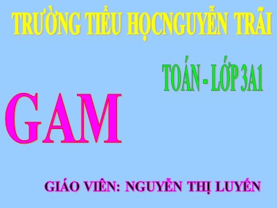 Bài giảng Toán 3 - Bài: Gam - Nguyễn Thị Luyến