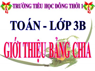 Bài giảng Toán 3 - Bài: Giới thiệu bảng chia