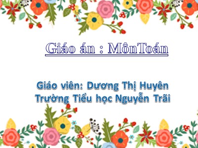 Bài giảng Toán 4 - Bài: Ôn tập các số đến 100 (Tiếp theo) - Năm học 2019-2020 - Dương Thị Huyên