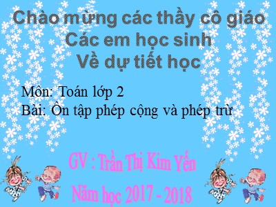 Bài giảng Toán Lớp 2 - Bài: Ôn tập phép cộng và phép trừ - Trần Thị Kim Yến