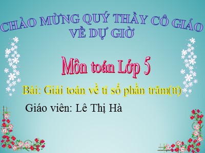 Bài giảng Toán Lớp 5 - Bài: Giải toán về tỉ số phần trăm (Tiếp theo) - Lê Thị Hà