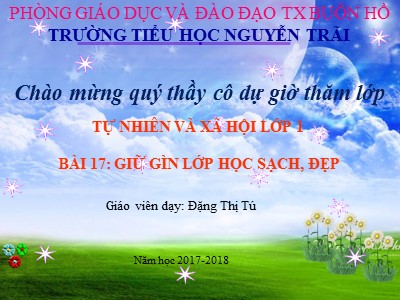 Bài giảng Tự nhiên và xã hội 1 - Bài 17: Giữ gìn lớp học sạch, đẹp - Đặng Thị Tú