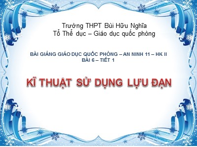 Bài giảng Giáo dục quốc phòng-an ninh 11 - Bài 6: Kĩ thuật sử dụng lựu đạn - Trường THPT Bùi Hữu Nghĩa