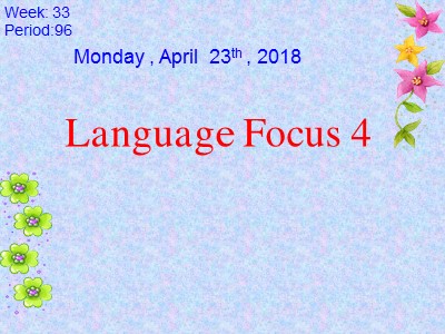 Bài giảng Tiếng Anh 8 - Week 33, Period 96: Language Focus 4