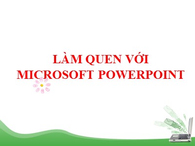 Bài giảng Tin học 10 - Bài: Làm quen với Microsoft Powerpoint