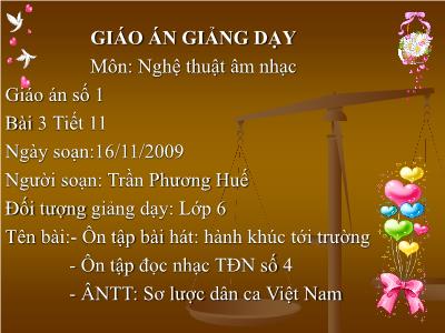 Bài giảng Âm nhạc Lớp 6 - Tiết 12: Ôn tập bài hát: Hành khúc tới trường. Tập đọc nhạc: TĐN số 4 - Năm học 2009-2010 - Trần Phương Huế