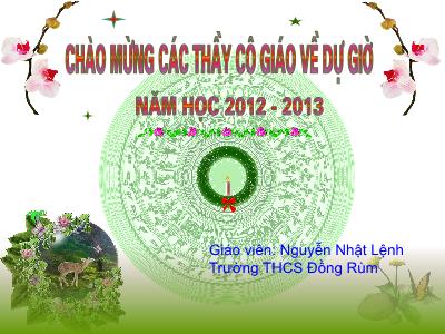 Bài giảng Âm nhạc Lớp 6 - Tiết 13: Học hát. Bài Đi cấy - Năm học 2012-2013 - Nguyễn Nhật Lệnh