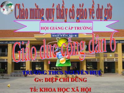 Bài giảng Giáo dục công dân Lớp 6 - Tiết 12, Bài 10: Tích cực, tự giác trong hoạt động tập thể và trong hoạt động xã hội (Tiết 1) - Diệp Chí Dũng