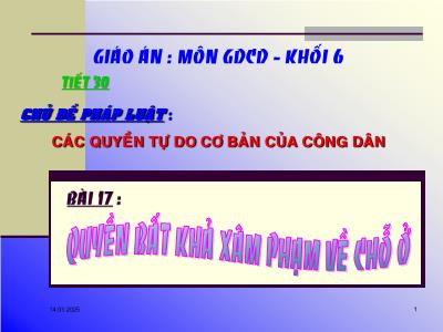Bài giảng Giáo dục công dân Lớp 6 - Tiết 30, Bài 17: Quyền bất khả xâm phạm về chỗ ở
