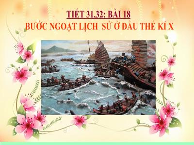 Bài giảng Lịch sử Lớp 6 (Kết nối tri thức) - Tiết 31+32, Bài 18: Bước ngoặt lịch sử ở đầu thế kỉ x