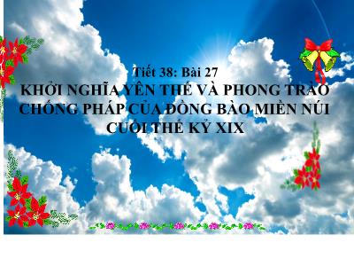 Bài giảng Lịch sử Lớp 8 - Tiết 38, Bài 27: Khởi nghĩa Yên Thế và phong trào chống Pháp của đồng bào miền núi cuối thế kỷ xix