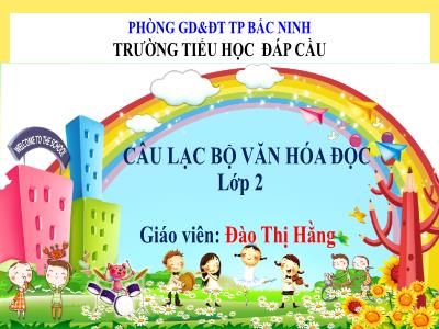 Bài giảng Lớp 2 - Câu lạc bộ văn hóa Đọc: Luyện kể các truyện đã học - Năm học 2022-2023 - Đào Thị Hằng