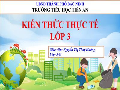 Bài giảng Lớp 3 - Kiến thức thực tế: Kĩ năng bảo vệ môi trường - Năm học 2022-2023 - Nguyễn Thị Thuý Hường