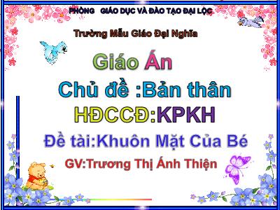 Bài giảng Mầm non Lớp Chồi - Chủ đề: Bản thân. Đề tài: Khuôn Mặt Của Bé - Trương Thị Ánh Thiện