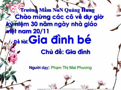 Bài giảng Mầm non Lớp Chồi - Chủ đề: Gia đình. Đề tài: Gia đình bé - Phạm Thị Mai Phương