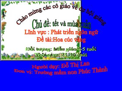 Bài giảng Mầm non Lớp Chồi - Chủ đề: Tết và mùa xuân. Đề tài: Hoa cúc vàng - Đỗ Thị Lan