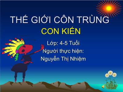 Bài giảng Mầm non Lớp Chồi - Chủ đề: Thế giới côn trùng. Đề tài: Con Kiến - Nguyễn Thị Nhiệm
