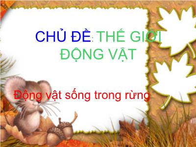 Bài giảng Mầm non Lớp Chồi - Chủ đề: Thế giới động vật. Đề tài: Động vật sống trong rừng. Dạy hát bài: Chú voi con ở Bản Đôn