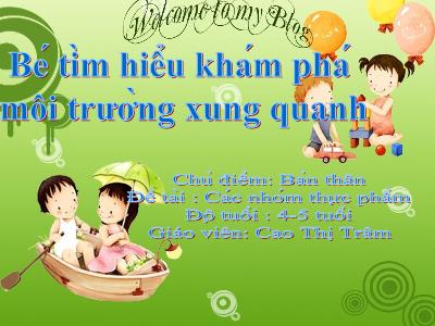 Bài giảng Mầm non Lớp Chồi - Chủ điểm: Bản thân. Đề tài: Các nhóm thực phẩm - Cao Thị Trâm