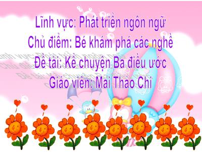 Bài giảng Mầm non Lớp Chồi - Chủ điểm: Bé khám phá các nghề. Đề tài: Kể chuyện Ba điều ước - Mai Thảo Chi