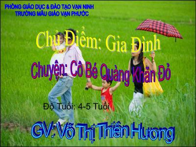 Bài giảng Mầm non Lớp Chồi - Chủ điểm: Gia đình. Chuyện: Cô bé quàng khăn đỏ - Võ Thị Thiên Hương