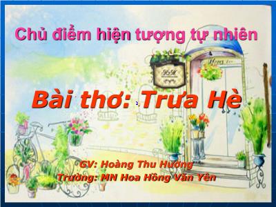 Bài giảng Mầm non Lớp Chồi - Chủ điểm: Hiện tượng tự nhiên. Bài thơ: Trưa hè - Hoàng Thu Hường