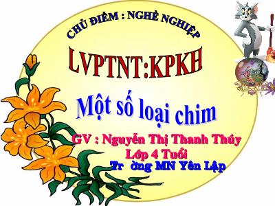 Bài giảng Mầm non Lớp Chồi - Chủ điểm: Nghề nghiệp. Đề tài: Một số loài hoa - Nguyễn Thị Thanh Thúy